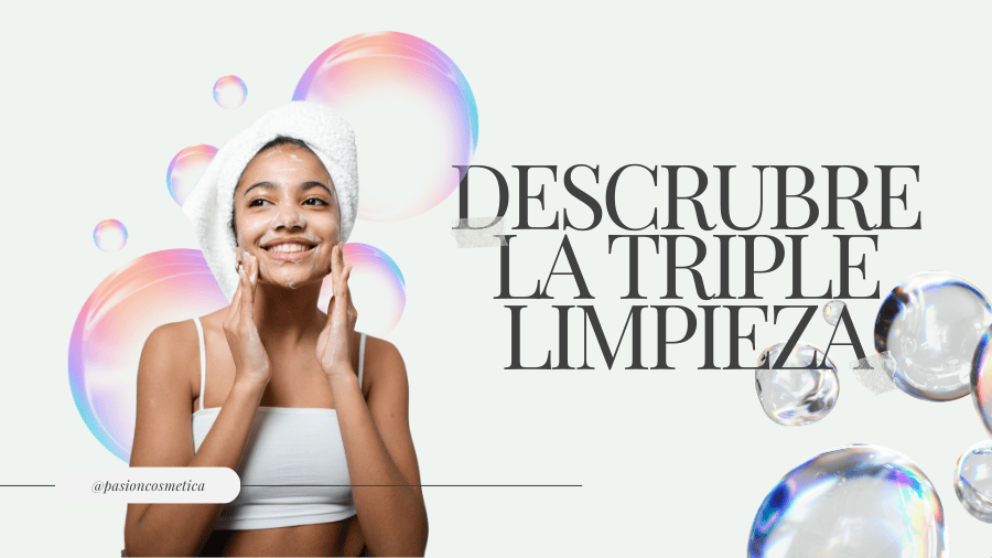 ¿Piel luminosa y radiante? Descubre los beneficios de la Triple limpieza facial